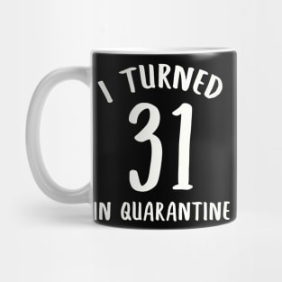 I Turned 31 In Quarantine Mug